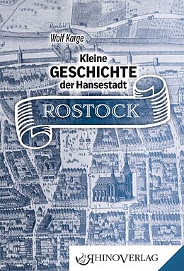 Fester Einband Kleine Geschichte der Hansestadt Rostock von Wolf Karge