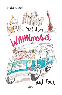 E-Book (epub) Mit dem WAHNmobil auf Tour von Micha H. Echt