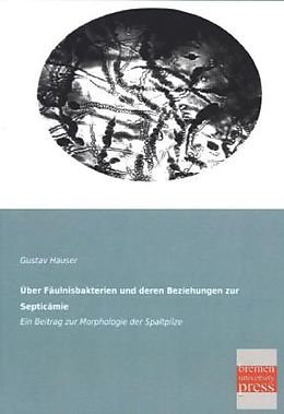 Kartonierter Einband Über Fäulnisbakterien und deren Beziehungen zur Septicämie von Gustav Hauser