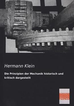 Kartonierter Einband Die Prinzipien der Mechanik historisch und kritisch dargestellt von Hermann Klein