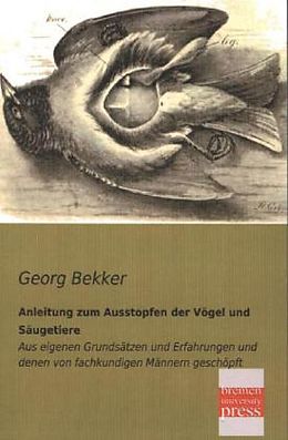 Kartonierter Einband Anleitung zum Ausstopfen der Vögel und Säugetiere von Georg Bekker
