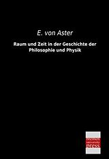 Kartonierter Einband Raum und Zeit in der Geschichte der Philosophie und Physik von E. Von Aster