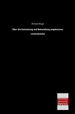Kartonierter Einband Über die Entstehung und Behandlung angeborener Leistenbrüche von Richard Kluge