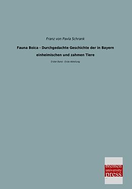 Kartonierter Einband Fauna Boica - Durchgedachte Geschichte der in Bayern einheimischen und zahmen Tiere von Franz von Pavla Schrank