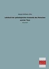 Kartonierter Einband Lehrbuch der pathologischen Anatomie des Menschen und der Tiere von Adolph Wilhelm Otto
