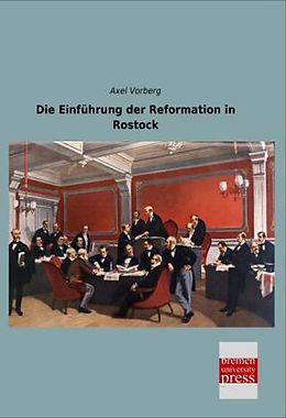 Kartonierter Einband Die Einführung der Reformation in Rostock von Axel Vorberg