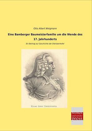 Eine Bamberger Baumeisterfamilie um die Wende des 17. Jahrhunderts