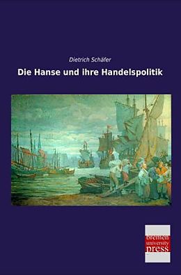 Kartonierter Einband Die Hanse und ihre Handelspolitik von Dietrich Schäfer