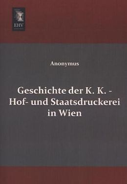 Kartonierter Einband Geschichte der K. K. - Hof- und Staatsdruckerei in Wien von Anonymus
