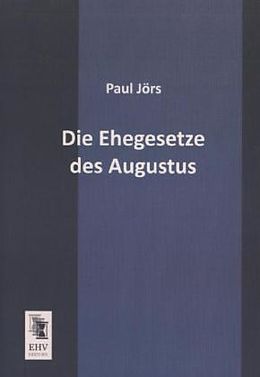Kartonierter Einband Die Ehegesetze des Augustus von Paul Jörs