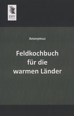 Kartonierter Einband Feldkochbuch für die warmen Länder von Anonymus