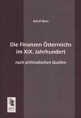 Kartonierter Einband Die Finanzen Österreichs im XIX. Jahrhundert von Adolf Beer