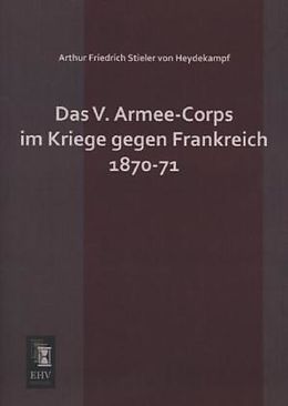 Kartonierter Einband Das V. Armee-Corps im Kriege gegen Frankreich 1870-71 von Arthur Friedrich Stieler von Heydekampf