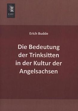 Kartonierter Einband Die Bedeutung der Trinksitten in der Kultur der Angelsachsen von Erich Budde