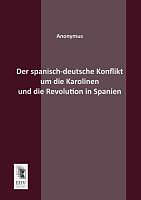 Kartonierter Einband Der spanisch-deutsche Konflikt um die Karolinen und die Revolution in Spanien von Anonymus