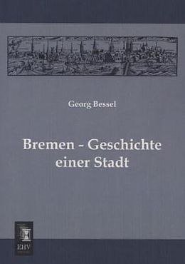 Kartonierter Einband Bremen - Geschichte einer Stadt von Georg Bessel