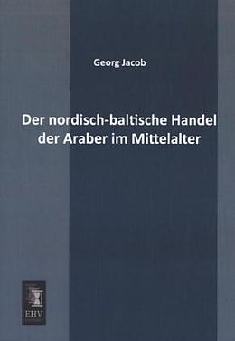 Kartonierter Einband Der nordisch-baltische Handel der Araber im Mittelalter von Georg Jacob