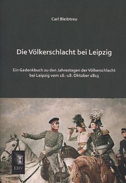 Kartonierter Einband Die Völkerschlacht bei Leipzig von Carl Bleibtreu