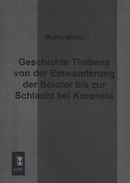 Kartonierter Einband Geschichte Thebens von der Einwanderung der Boioter bis zur Schlacht bei Koroneia von Moritz Müller