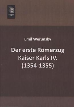 Kartonierter Einband Der erste Römerzug Kaiser Karls IV. (1354-1355) von Emil Werunsky