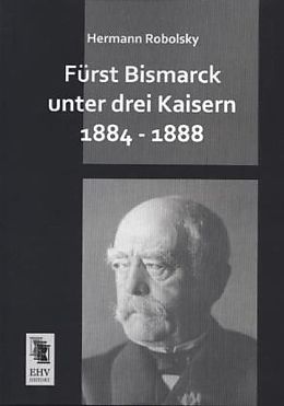 Kartonierter Einband Fürst Bismarck unter drei Kaisern 1884 - 1888 von Hermann Robolsky