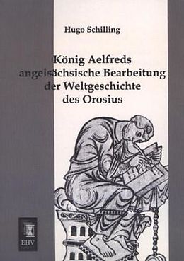 Kartonierter Einband König Aelfreds angelsächsische Bearbeitung der Weltgeschichte des Orosius von Hugo Schilling