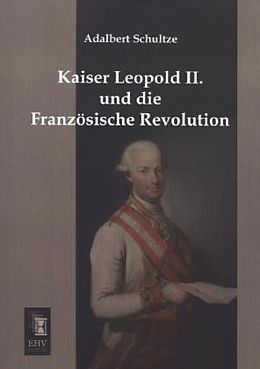 Kartonierter Einband Kaiser Leopold II. und die Französische Revolution von Adalbert Schultze