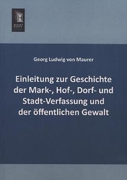 Kartonierter Einband Einleitung zur Geschichte der Mark-, Hof-, Dorf- und Stadt-Verfassung und der öffentlichen Gewalt von Georg Ludwig von Maurer