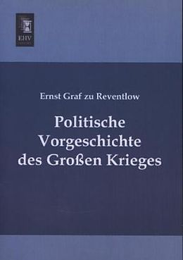 Kartonierter Einband Politische Vorgeschichte des Großen Krieges von Ernst Graf zu Reventlow