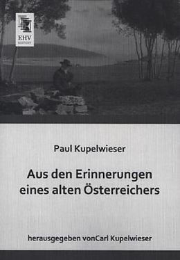 Kartonierter Einband Aus den Erinnerungen eines alten Österreichers von Paul Kupelwieser