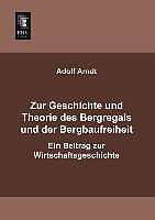 Kartonierter Einband Zur Geschichte und Theorie des Bergregals und der Bergbaufreiheit von Adolf Arndt