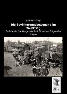Kartonierter Einband Die Bevölkerungsbewegung im Weltkrieg von Christian Döring