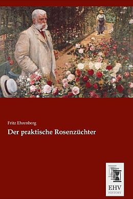 Kartonierter Einband Der praktische Rosenzüchter von Fritz Ehrenberg