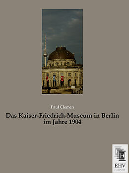Kartonierter Einband Das Kaiser-Friedrich-Museum in Berlin im Jahre 1904 von Paul Clemen