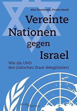 Kartonierter Einband Vereinte Nationen gegen Israel von Alex Feuerherdt, Florian Markl