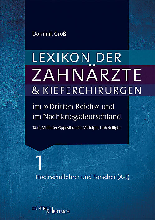 Lexikon der Zahnärzte und Kieferchirurgen im Dritten Reich und im Nachkriegsdeutschland