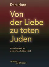 Kartonierter Einband Von der Liebe zu toten Juden von Dara Horn