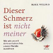Audio Download Dieser Schmerz ist nicht meiner von Wolynn, Mark