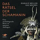 Digital Das Rätsel der Schamanin von Kai Michel, Harald Meller