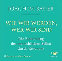 Audio CD (CD/SACD) Wie wir werden, wer wir sind von Joachim Bauer