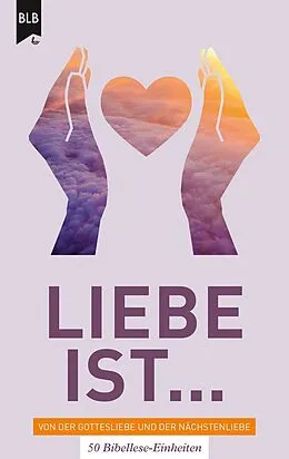 E-Book (epub) Liebe ist - Von der Gottes Liebe und der Nächstenliebe von 