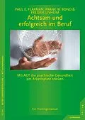 E-Book (epub) Achtsam und erfolgreich im Beruf von Paul E. Flaxman, Frank W. Bond, Fredrik Livheim