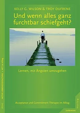 E-Book (pdf) Und wenn alles ganz furchtbar schiefgeht? von Kelly G. Wilson, Troy Dufrene