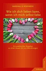 Kartonierter Einband Wie ich dich lieben kann, wenn ich mich selbst liebe von Marshall B. Rosenberg