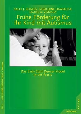 E-Book (epub) Frühe Förderung für Ihr Kind mit Autismus von Sally J. Rogers, Geraldine Dawson, Laurie A. Vismara