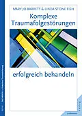 E-Book (pdf) Komplexe Traumafolgestörungen erfolgreich behandeln von Mary Jo Barrett, Linda Stone Fish