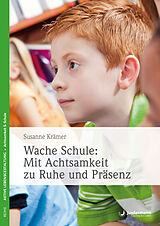 E-Book (epub) Wache Schule: Mit Achtsamkeit zu Ruhe und Präsenz von Susanne Krämer