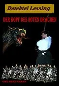 E-Book (epub) Der Kopf des roten Drachen. Detektei Lessing Kriminalserie, Band 12. Spannender Detektiv und Kriminalroman über Verbrechen, Mord, Intrigen und Verrat. von Uwe Brackmann