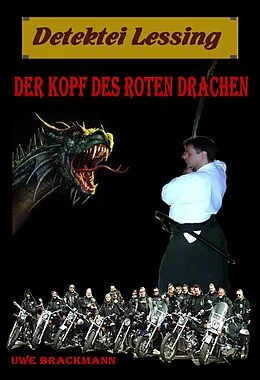 E-Book (epub) Der Kopf des roten Drachen. Detektei Lessing Kriminalserie, Band 12. Spannender Detektiv und Kriminalroman über Verbrechen, Mord, Intrigen und Verrat. von Uwe Brackmann