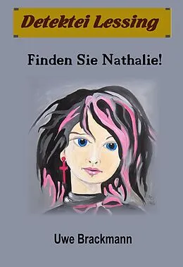 E-Book (epub) Finden Sie Nathalie. Detektei Lessing Kriminalserie, Band 14. Spannender Detektiv und Kriminalroman über Verbrechen, Mord, Intrigen und Verrat. von Uwe Brackmann